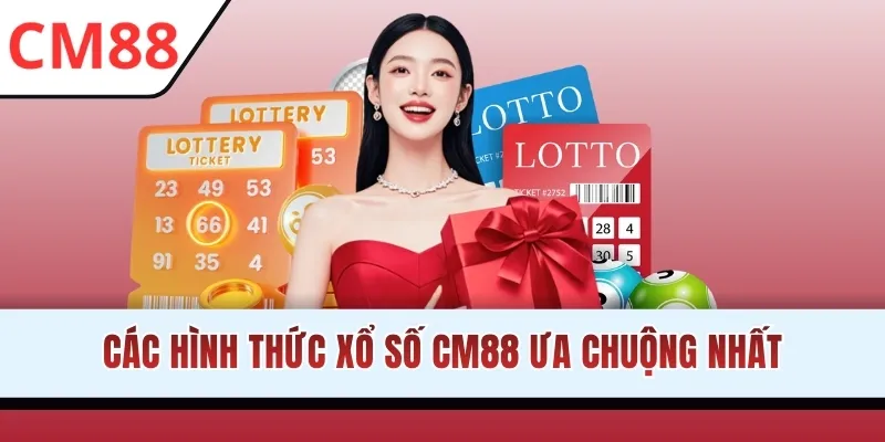 Các hình thức xổ số CM88 ưa chuộng nhất