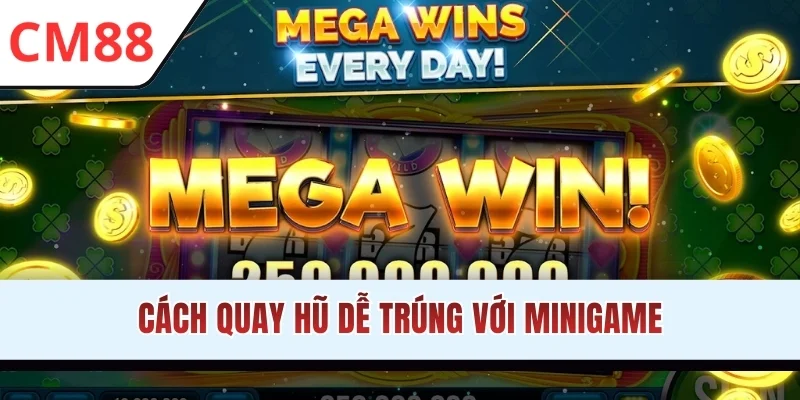 Cách quay hũ dễ trúng với minigame